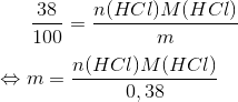 \frac{38}{100}=\frac{n(HCl)M(HCl)}{m} \\ \\ \Leftrightarrow m=\frac{n(HCl)M(HCl)}{0,38}