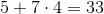5+7\cdot 4=33