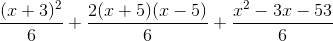 \frac{(x+3)^2}{6}+\frac{2(x+5)(x-5)}{6}+\frac{x^2-3x-53}{6}