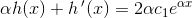 \alpha h(x)+h{\, }'(x)=2\alpha c_1e^{\alpha x}
