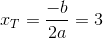 x_T=\frac{-b}{2a}=3