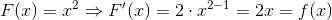 F(x)=x^2 \Rightarrow F'(x)=2\cdot x^{2-1} = 2x = f(x)