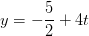 y=-\frac{5}{2}+4t