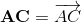 \mathbf{AC} = \overrightarrow{AC}