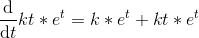 \frac{\mathrm{d} }{\mathrm{d} t}kt*e^t=k*e^t+kt*e^t