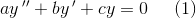 ay{\, }''+by{\, }'+cy=0\; \; \; \; \; (1)