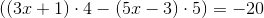 \left ((3x+1)\cdot4 -(5x-3)\cdot 5 \right )=-20