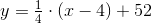 y=\tfrac{1}{4}\cdot (x-4)+52