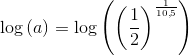 \log\left ( a \right )=\log\left (\left ( \frac{1}{2} \right )^{\frac{1}{10{,}5}} \right )