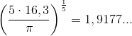 \left ( \frac{5\cdot 16,3}{\pi } \right )^{\frac{1}{5}}=1,9177...