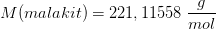 M(malakit)=221,11558\; \frac{g}{mol}