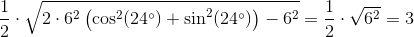 \frac{1}{2}\cdot \sqrt{2\cdot 6^2\left ( \cos^2(24^{\circ})+\sin^2(24^{\circ}) \right )-6^2}=\frac{1}{2}\cdot \sqrt{6^2}=3