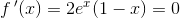 f{\, }'(x)=2e^x(1-x)=0
