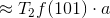 \approx T_2 f(101) \cdot a