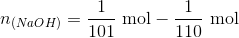 n_{(NaOH)}=\frac{1}{101} \ \textup{mol} - \frac{1}{110} \ \textup{mol}