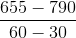 \frac{655-790}{60-30}