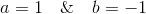 a=1~~~\& ~~~b=-1