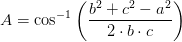 A=\cos^{-1}\left ( \frac{b^2+c^2-a^2}{2\cdot b\cdot c} \right )