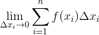 \lim_{\Delta x_{i}\rightarrow 0}\sum_{i=1}^{n}f(x_{i})\Delta x_{i}