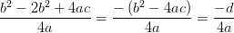 \frac{b^2-2b^2+4ac}{4a}=\frac{-\left ( b^2-4ac \right )}{4a}=\frac{-d}{4a}