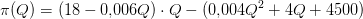 \pi (Q)=(18-0{,}006Q)\cdot Q-(0{,}004Q^2+4Q+4500)