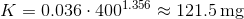 K = 0.036 \cdot 400^{1.356} \approx 121.5 \,\mathrm{mg}