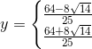 y=\left\{\begin{matrix} \frac{64-8\sqrt{14}}{25}\\ \frac{64+8\sqrt{14}}{25} \end{matrix}\right.