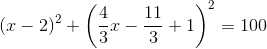 (x-2)^2+\left(\frac{4}{3}x-\frac{11}{3}+1\right)^2=100