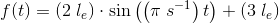 f(t)=(2\; l_e)\cdot \sin\left(\left ( \pi \; s^{-1} \right ) t\right)+(3\; l_e)