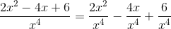 \frac{2x^2-4x+6}{x^4} = \frac{2x^2}{x^4}-\frac{4x}{x^4} + \frac{6}{x^4}