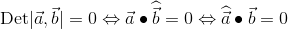 \textrm{Det}|\vec{a},\vec{b}|=0\Leftrightarrow \vec{a}\bullet\widehat{\vec{b}}=0\Leftrightarrow \widehat{\vec{a}}\bullet\vec{b}=0