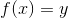 f(x) = y