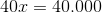 40x=40.000