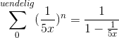 \sum_{0}^{uendelig}(\frac{1}{5x})^n = \frac{1}{1-\frac{1}{5x}}