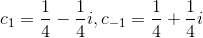 c_{1}= \frac{1}{4}-\frac{1}{4}i , c_{-1}=\frac{1}{4}+\frac{1}{4}i
