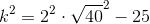 k^2=2^{2}\cdot \sqrt{40}^{2}-25