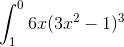 \int_{1}^{0}6x(3x^2-1)^3