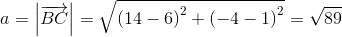 a=\left | \overrightarrow{BC} \right |=\sqrt{\left ( 14-6 \right )^2+\left ( -4-1 \right )^2}=\sqrt{89}