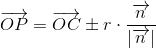 \overrightarrow{OP}=\overrightarrow{OC}\pm r\cdot \frac{\overrightarrow{n}}{\left | \overrightarrow{n} \right |}