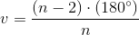 v=\frac{(n-2)\cdot \left ( 180^{\circ} \right )}{n}
