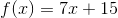 f(x)=7x+15