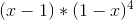 (x-1)*(1-x)^4