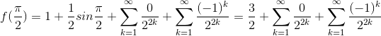 f(\frac{\pi }{2}) = 1+\frac{1}{2}sin\frac{\pi }{2} + \sum_{k=1}^{\infty }\frac{0}{2^{2k}}+\sum_{k=1}^{\infty }\frac{(-1)^{k}}{2^{2k}} = \frac{3}{2}+ \sum_{k=1}^{\infty }\frac{0}{2^{2k}}+\sum_{k=1}^{\infty }\frac{(-1)^{k}}{2^{2k}}