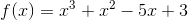 f(x)=x^3+x^2-5x+3