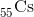 _{55}^{ }\textrm{Cs}