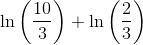 \ln\left ( \frac{10}{3} \right )+\ln\left ( \frac{2}{3} \right )