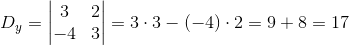 D_y=\begin{vmatrix} 3 &2 \\ -4&3 \end{vmatrix}=3\cdot 3- \left (-4 \right )\cdot 2 =9+8=17
