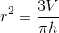 r^{2} = \frac{3V}{\pi h}