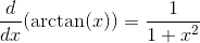 \frac{d}{dx} (\arctan(x)) = \frac{1}{1+x^2}