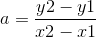 a= \frac{y2-y1}{x2-x1}
